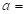 a=